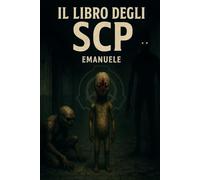 La Fondazione SCP: Vol. 1 - Rapporti Classificati SCP-002 / SCP-050: Dossier riservati sugli oggetti anomali della Fondazione