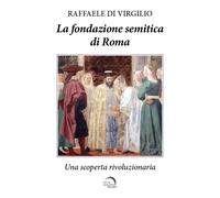 La fondazione semitica di Roma. Una scoperta rivoluzionaria - Di Virgilio ...