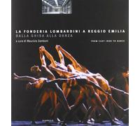 La fonderia Lombardini a Reggio Emilia. Dalla ghisa alla danza - Zamboni M...