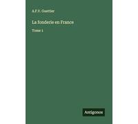 La fonderie en France: Tome 1