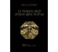 La fontana degli amanti della Scienza. Ediz. francese e italiana - La Font...