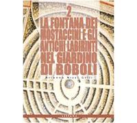 La fontana dei Mostaccini e gli antichi labirinti nel giardino di Boboli. Ediz. illustrata