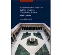 La fontana del Chiostro dei Ss. Quattro Coronati a Roma. Storia e restauri. Ediz. illustrata