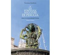 La fontana Maggiore di Perugia. Diario di una comunità del XIII secolo. Ediz. illustrata