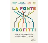 LA FONTE DEI PROFITTI - SCHUH CHRISTIAN, SCHNELLBACHER WOLFGANG - EGEA