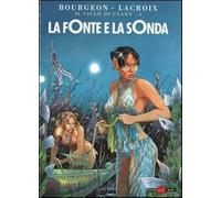 La fonte e la sonda - Bourgeon François, Lacroix Claude