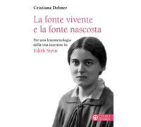 La fonte vivente e la fonte nascosta. Per una fenomenologia della vita interiore in Edith Stein