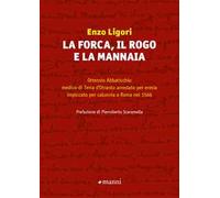 La forca, il rogo e la mannaia. Ortensio Abbaticchio medico di Terra d'Otranto arrestato per eresia impiccato per calunnia a Roma nel 1566