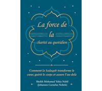 La force de la charité au quotidien: Comment la Sadaqah transforme le cœur, guérit le corps et assure l’au-delà
