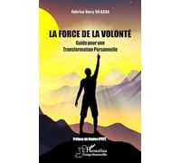 La Force de la Volonté: Guide pour une Transformation Personnelle