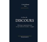 La Force du Discours: Rhétorique et argumentation pour ceux qui veulent être entendus - et gagner: 1