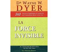 La force invisible: 365 Façons d'appliquer le pouvoir de l'intention dans votre vie
