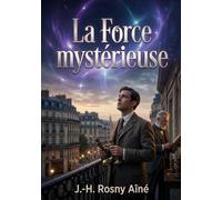 La Force mystérieuse: Quand la science rencontre l'inexplicable : un voyage aux confins du mystère