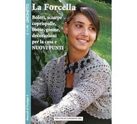 La forcella. Boleri, sciarpe, coprispalle, borse, gonne, decorazioni per la casa. Nuovi punti. Uncinetto
