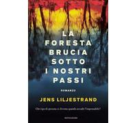 La foresta brucia sotto i nostri passi