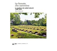 La foresta che cammina. Le sepolture dei soldati tedeschi 1920 1970 - Mula...