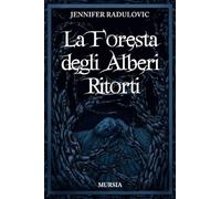 LA FORESTA DEGLI ALBERI RITORTI - RADULOVIC JENNIFER - Ugo Mursia Editore