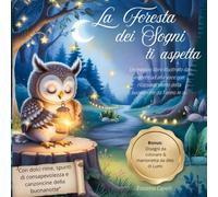 La Foresta dei Sogni ti aspetta: Un magico libro illustrato da leggere ad alta voce con rilassanti storie della buonanotte da 1 anno in su
