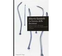 La foresta delle decisioni. Come prendere decisioni migliori nella vita pr...