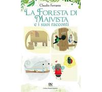 La foresta di Maivista e i suoi racconti. Ediz. illustrata