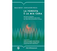 La foresta è la mia cura. Dal bosco al giardino un dono straordinario dell...