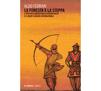 La foresta e la steppa. Il mito dell'Eurasia nella cultura russa e il nuov...
