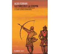 La foresta e la steppa. Il mito dell'Eurasia nella cultura russa e il nuov...