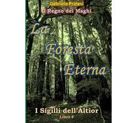 La foresta eterna. I sigilli dell'Altior. Vol. 4