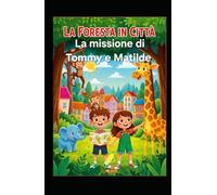 La Foresta in Città: La missione di Tommy e Matilde