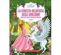 La foresta incantata degli unicorni, degli elfi e delle creature magiche. Libri antistress da colorare
