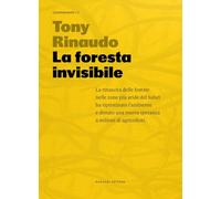 LA FORESTA INVISIBILE. UNA SPERANZA PER UN PIANETA IN CRISI - RINAUDO TONY -