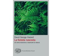 La foresta nascosta. Un anno trascorso a osservare la natura - Haskell Dav...