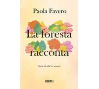 Paola Favero – La foresta racconta – Storie di alberi, uomini e animali