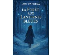 La forêt aux lanternes bleues: Un conte immersif, émouvant et féérique où la mémoire et les émotions prennent vie.