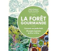La forêt gourmande: Concevoir son jardin-forêt. 20 projets inspirantsde 10m2 à 10ha