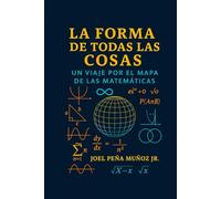 La Forma de Todas las Cosas: Un Viaje por el Mapa de las Matemáticas