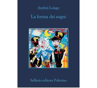 LA FORMA DEI SOGNI - LONGO ANDREJ - Sellerio