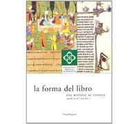 La forma del libro. Dal rotolo al codice (secoli III a. C.-XIX d. C.). Ediz. illustrata