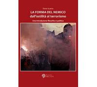 La forma del nemico. Dall'ostilità al terrorismo. Una introduzione filosofica e politica