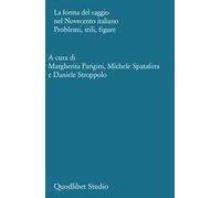 La forma del saggio nel Novecento italiano. Problemi, stili, figure