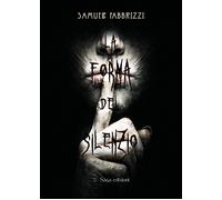 La forma del silenzio - Fabbrizzi Samuele
