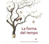 La forma del tempo. Ediz. a colori - Lorenzoni Chiara, Vignaga Francesca Dafne