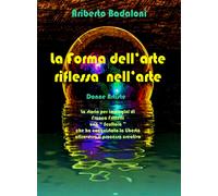 La forma dell’arte riflessa nell’arte di Ariberto Badaloni, 2021, Youcanprint