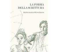 La forma della scrittura. Studi in ricordo di Elettra Giaconi