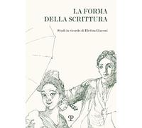 La forma della scrittura. Studi in ricordo di Elettra Giaconi