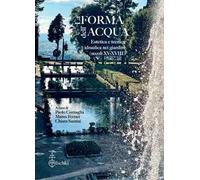 La forma dell'acqua. Estetica e tecnica idraulica nei giardini (XV-XVIII secolo)