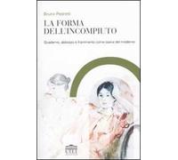 La forma dell'incompiuto. Quaderno, abbozzo e frammento come opera del moderno
