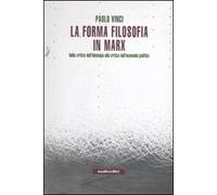 La forma filosofia in Marx. Dalla critica dell'ideologia alla critica dell'economia politica