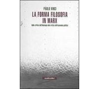 La forma filosofia in Marx. Dalla critica dell'ideologia alla critica dell'economia politica