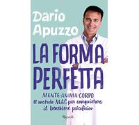 La forma perfetta. Mente-Anima-Corpo. Il metodo MAC per conquistare il benessere psicofisico
